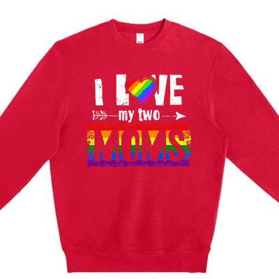 I Love My Two Moms Lesbian LGBT Pride Gifts Premium Crewneck Sweatshirt