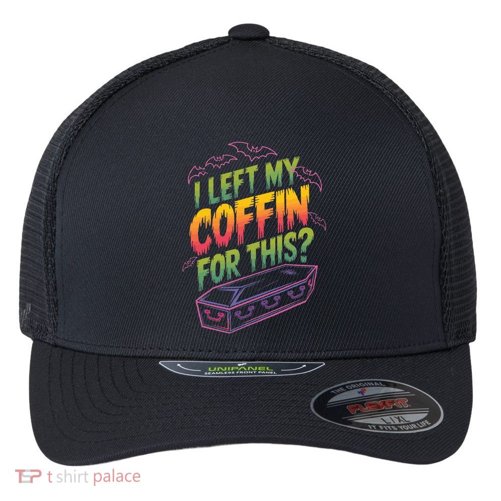 I Left My Coffin For This Flexfit Unipanel Trucker Cap