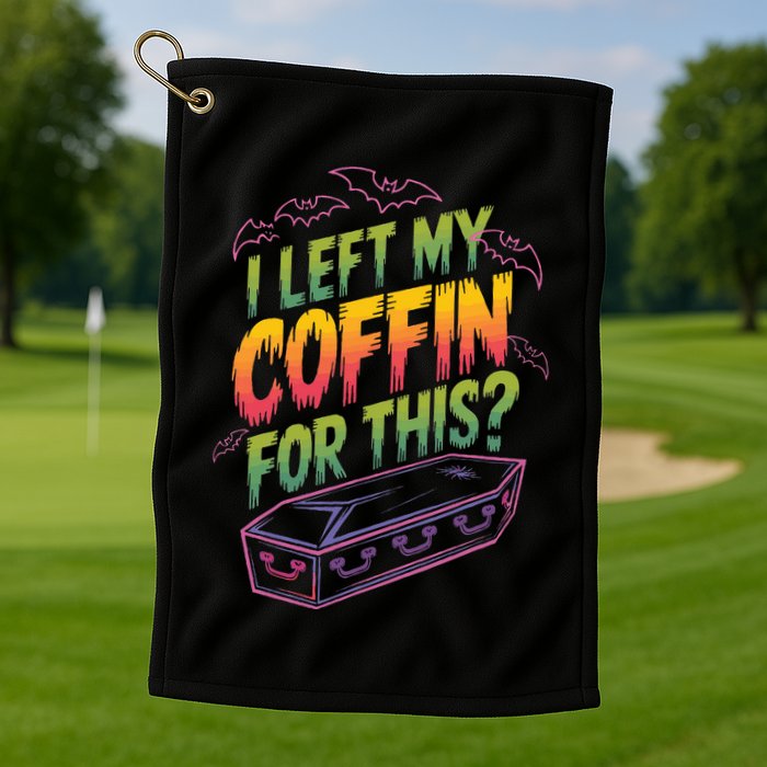 I Left My Coffin For This Golf Towel