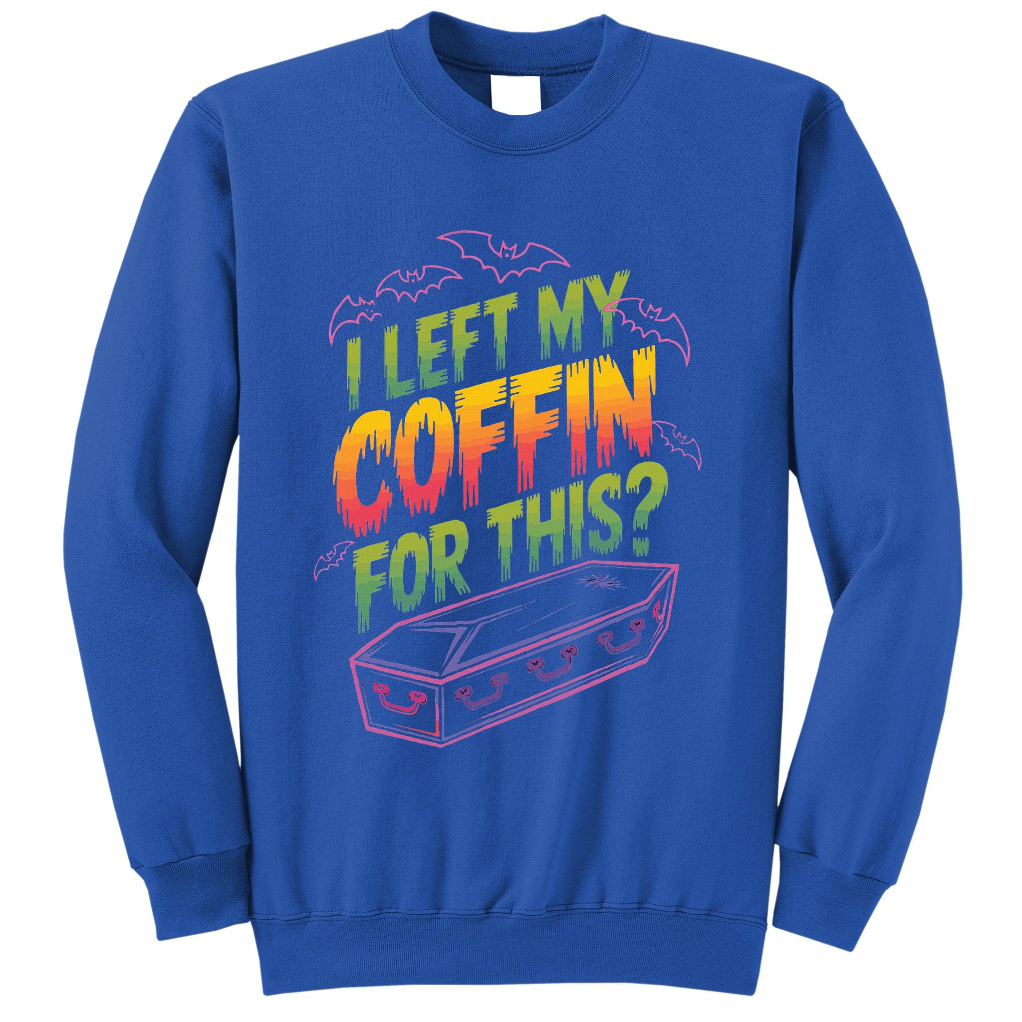 I Left My Coffin For This Sweatshirt