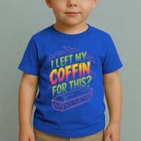 I Left My Coffin For This Toddler T-Shirt
