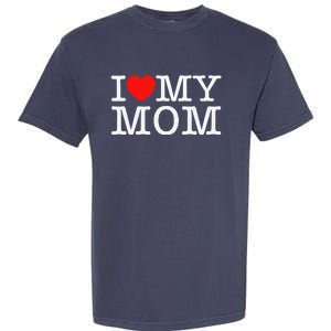 I Love My Mom Garment-Dyed Heavyweight T-Shirt