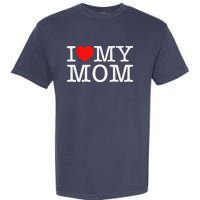 I Love My Mom Garment-Dyed Heavyweight T-Shirt