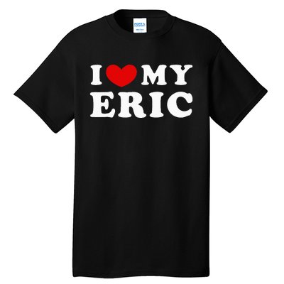 I Love My Eric Tall T-Shirt