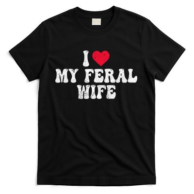 I Love My Feral Wife Funny I Heart My Wife T-Shirt