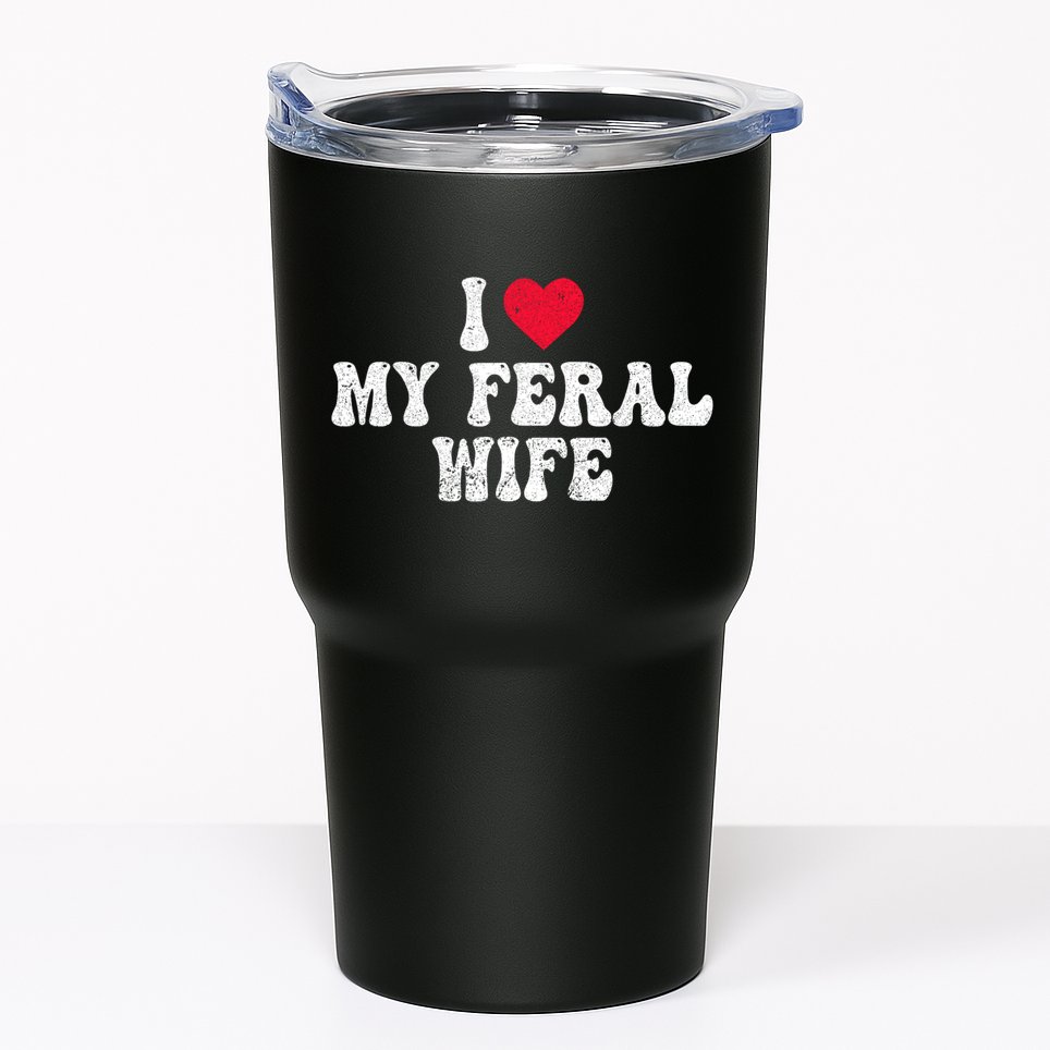 I Love My Feral Wife Funny I Heart My Wife Tumbler