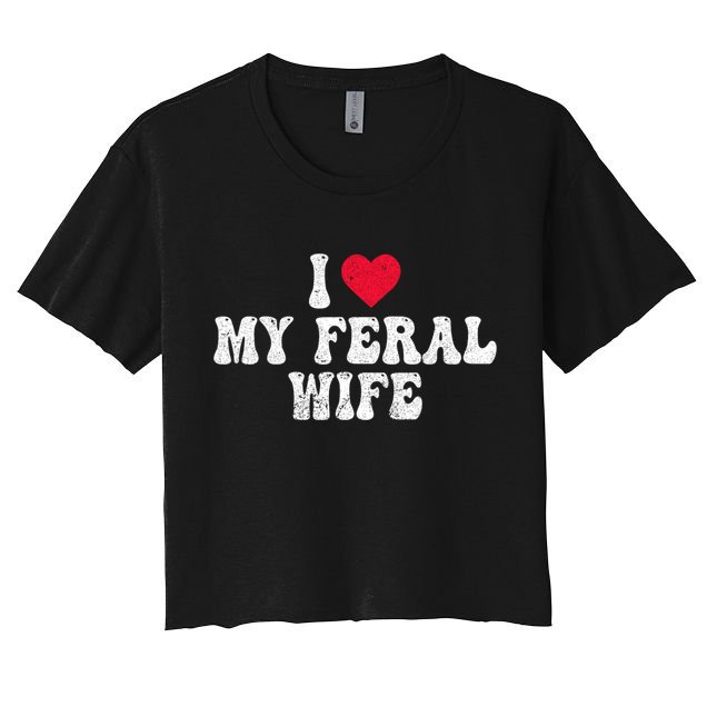 I Love My Feral Wife Funny I Heart My Wife Crop Top