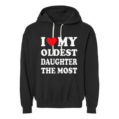 I Love My Oldest Daughter The Most Fathers Day Heart Garment-Dyed Fleece Hoodie