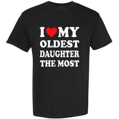 I Love My Oldest Daughter The Most Fathers Day Heart Garment-Dyed Heavyweight T-Shirt