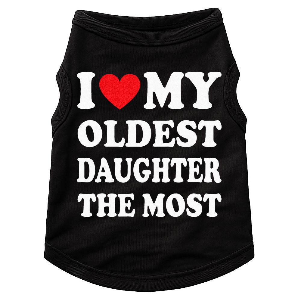 I Love My Oldest Daughter The Most Fathers Day Heart Doggie Tank