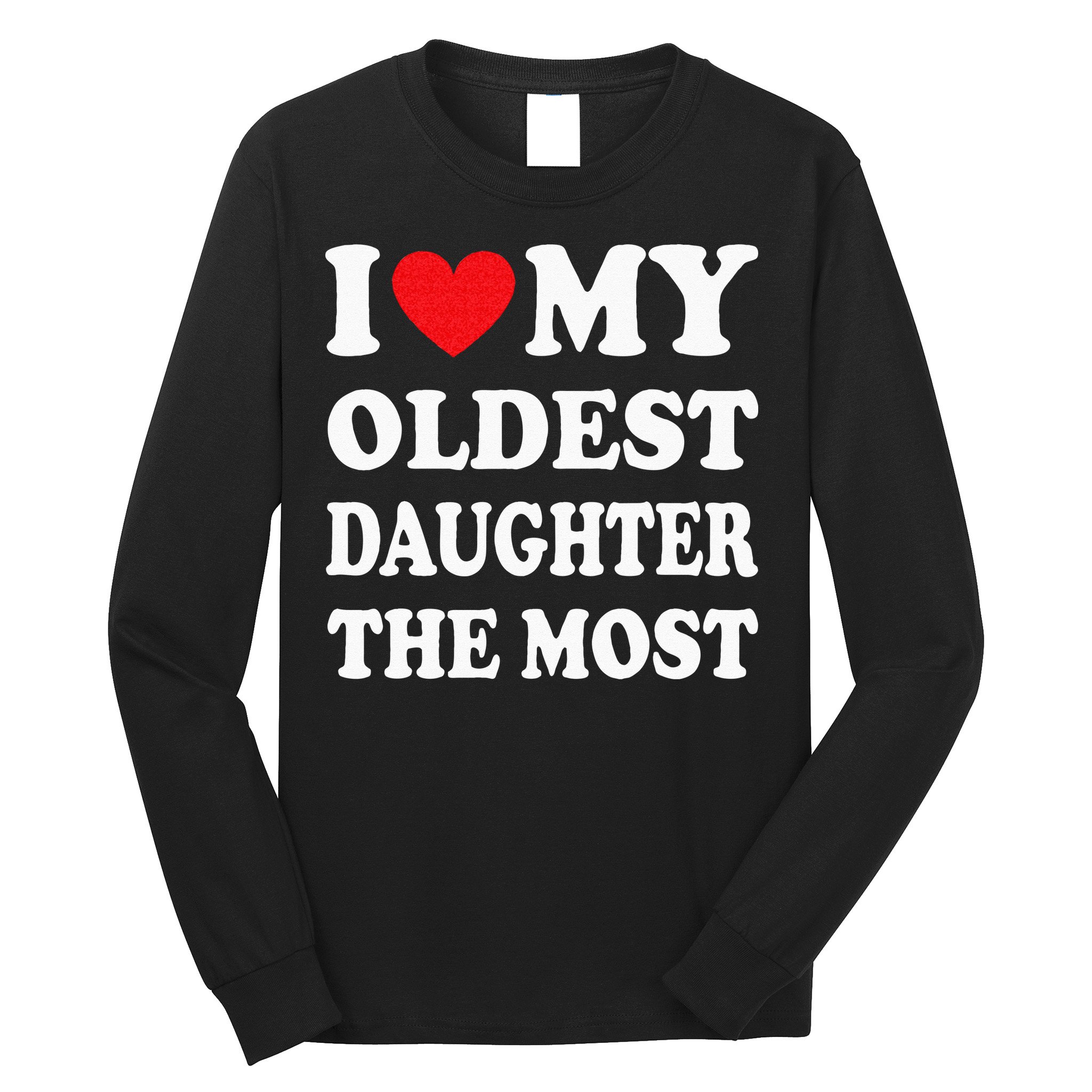I Love My Oldest Daughter The Most Fathers Day Heart Long Sleeve Shirt