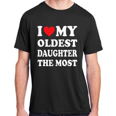 I Love My Oldest Daughter The Most Fathers Day Heart Adult ChromaSoft Performance T-Shirt