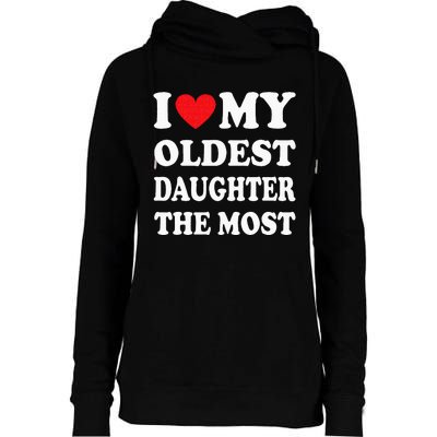 I Love My Oldest Daughter The Most Fathers Day Heart Womens Funnel Neck Pullover Hood