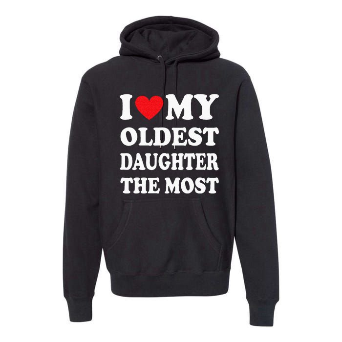 I Love My Oldest Daughter The Most Fathers Day Heart Premium Hoodie