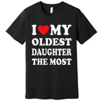 I Love My Oldest Daughter The Most Fathers Day Heart Premium T-Shirt