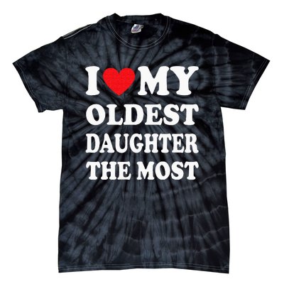 I Love My Oldest Daughter The Most Fathers Day Heart Tie-Dye T-Shirt