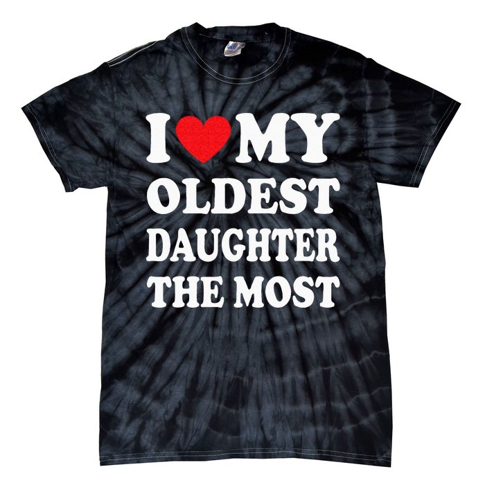 I Love My Oldest Daughter The Most Fathers Day Heart Tie-Dye T-Shirt