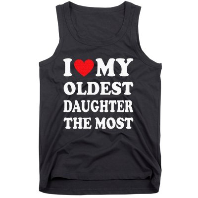 I Love My Oldest Daughter The Most Fathers Day Heart Tank Top