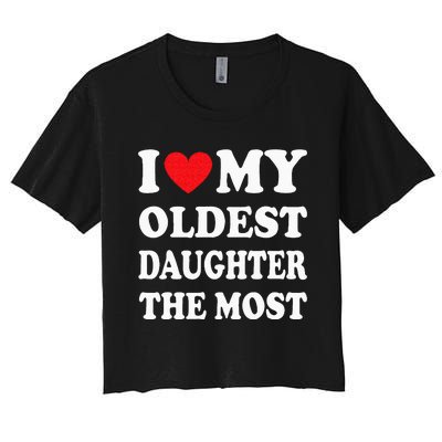 I Love My Oldest Daughter The Most Fathers Day Heart Women's Crop Top Tee