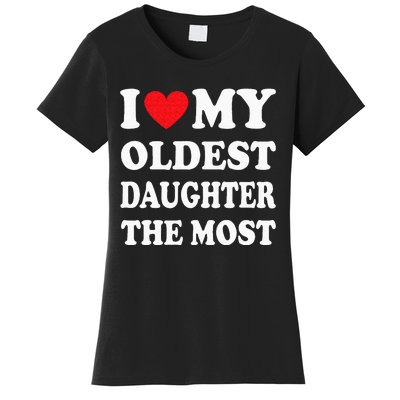 I Love My Oldest Daughter The Most Fathers Day Heart Women's T-Shirt