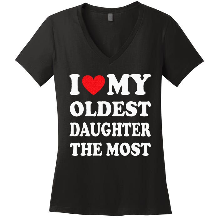 I Love My Oldest Daughter The Most Fathers Day Heart Women's V-Neck T-Shirt