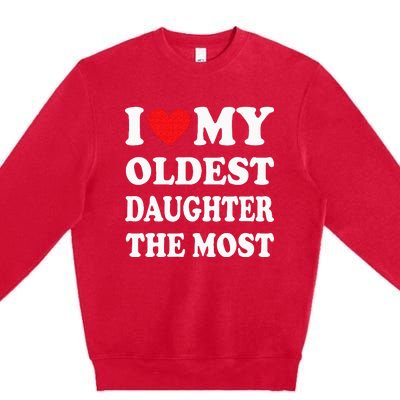 I Love My Oldest Daughter The Most Fathers Day Heart Premium Crewneck Sweatshirt