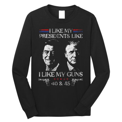 I Like My Presidents Like I Like My Guns 40 45 Long Sleeve Shirt