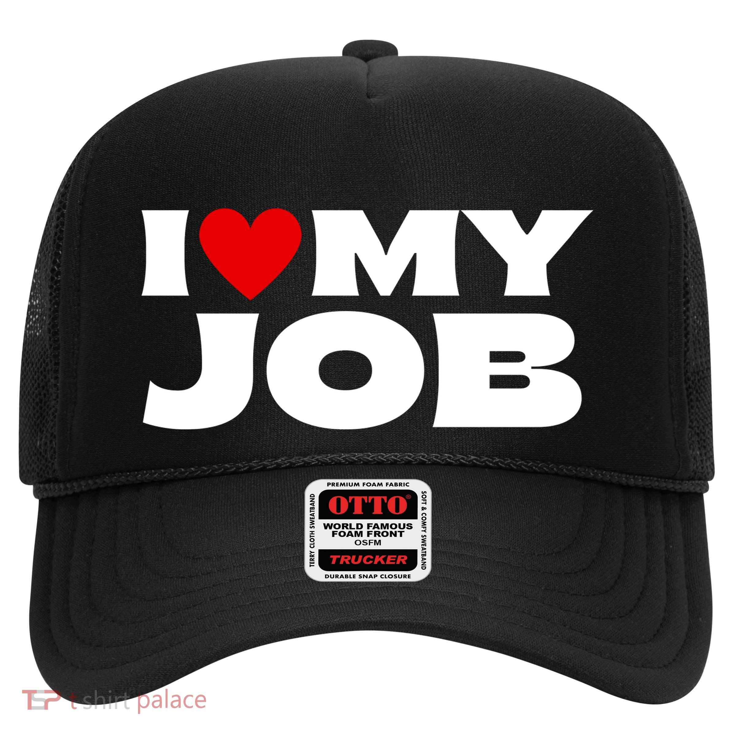 I Love My Job Trucker Hat
