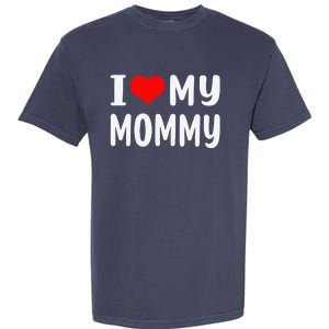 I Love My Mommy Funny Mothers Day Gifts For Mom Mama Garment-Dyed Heavyweight T-Shirt