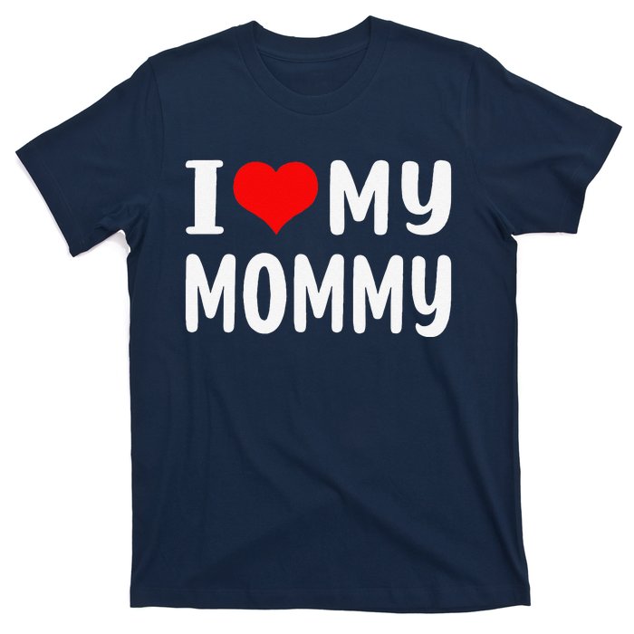 I Love My Mommy Funny Mothers Day Gifts For Mom Mama T-Shirt