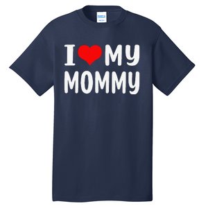 I Love My Mommy Funny Mothers Day Gifts For Mom Mama Tall T-Shirt