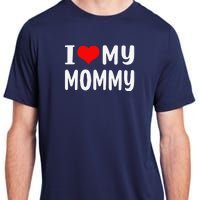 I Love My Mommy Funny Mothers Day Gifts For Mom Mama Adult ChromaSoft Performance T-Shirt