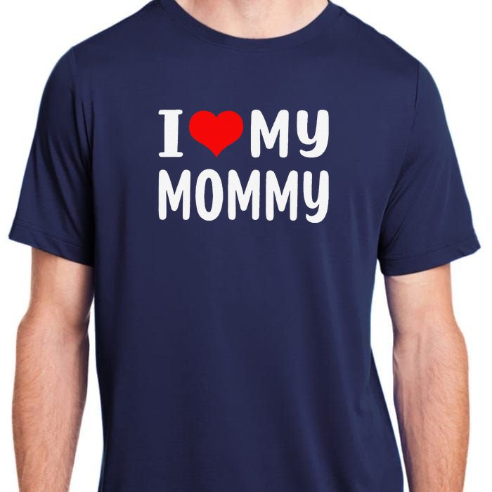 I Love My Mommy Funny Mothers Day Gifts For Mom Mama Adult ChromaSoft Performance T-Shirt