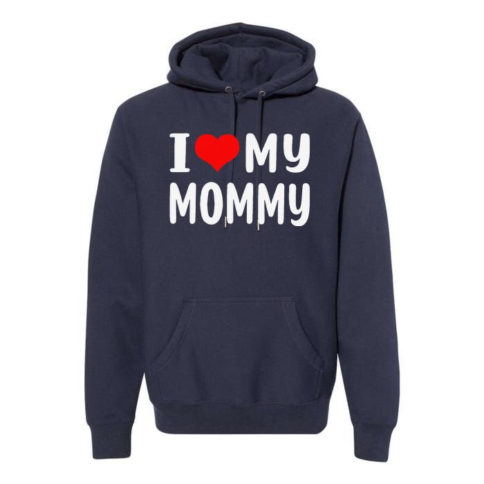 I Love My Mommy Funny Mothers Day Gifts For Mom Mama Premium Hoodie