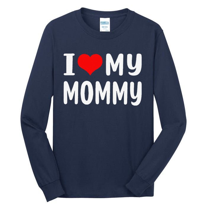 I Love My Mommy Funny Mothers Day Gifts For Mom Mama Tall Long Sleeve T-Shirt