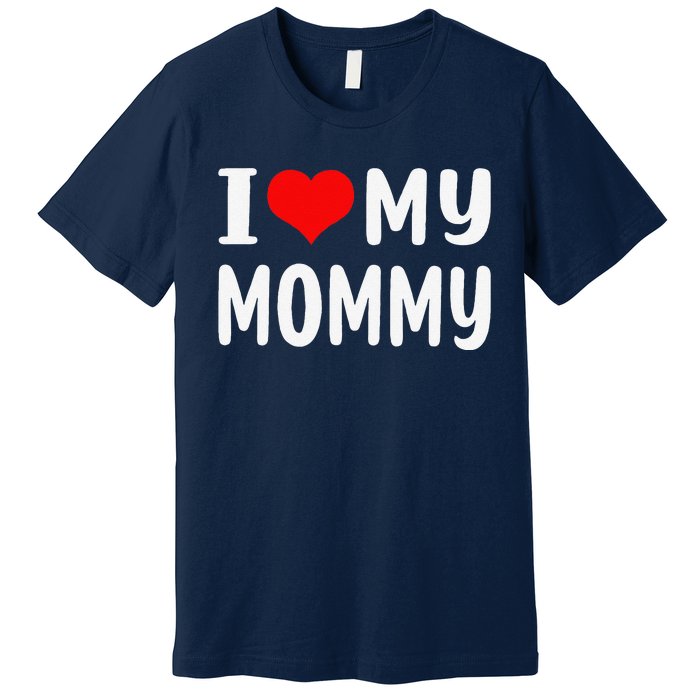 I Love My Mommy Funny Mothers Day Gifts For Mom Mama Premium T-Shirt