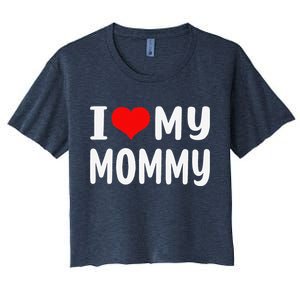 I Love My Mommy Funny Mothers Day Gifts For Mom Mama Women's Crop Top Tee