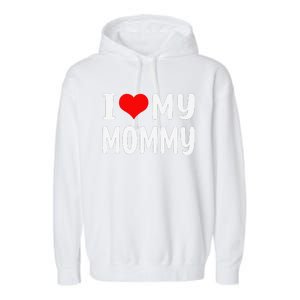 I Love My Mommy Funny Mothers Day Gifts For Mom Mama Garment-Dyed Fleece Hoodie