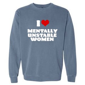 I Love Mentally Unstable Red Heart Funny Sarcastic Garment-Dyed Sweatshirt