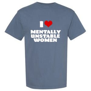 I Love Mentally Unstable Red Heart Funny Sarcastic Garment-Dyed Heavyweight T-Shirt