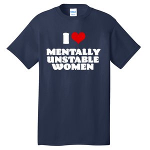 I Love Mentally Unstable Red Heart Funny Sarcastic Tall T-Shirt