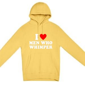 I Love Men Who Whimper Funny Whimper Quotes Premium Pullover Hoodie