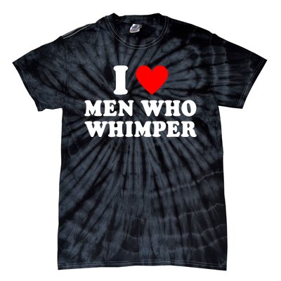 I Love Men Who Whimper Funny Whimper Quotes Tie-Dye T-Shirt