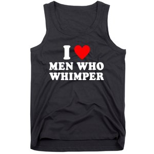 I Love Men Who Whimper Funny Whimper Quotes Tank Top