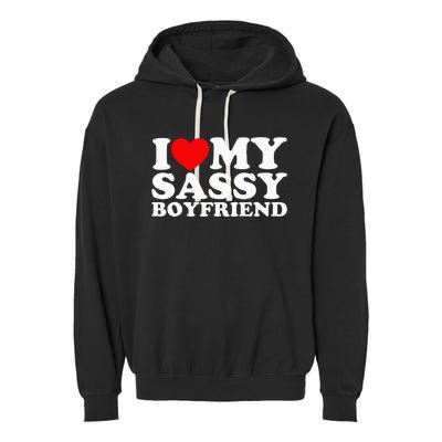 I Love My Sassy Boyfriend Bf Garment-Dyed Fleece Hoodie