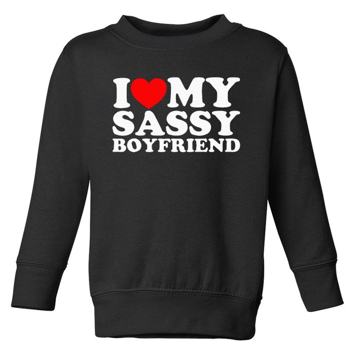 I Love My Sassy Boyfriend Bf Toddler Sweatshirt