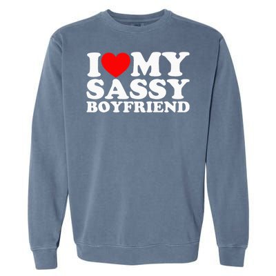 I Love My Sassy Boyfriend Bf Garment-Dyed Sweatshirt