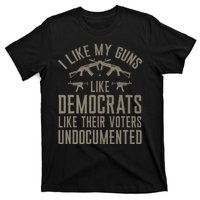 I Like My Guns Like Democrats Like Their Voters Undocumented T-Shirt