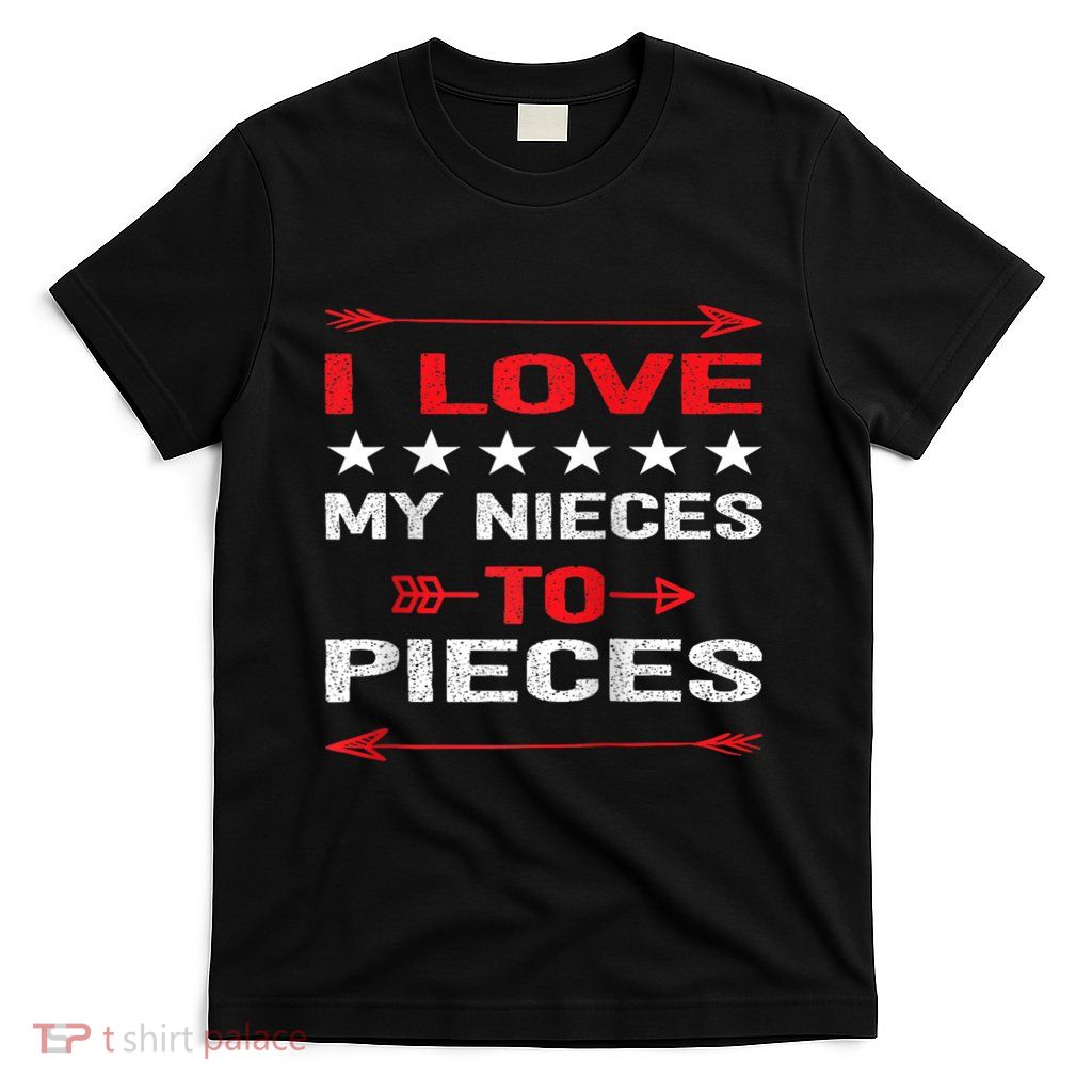I Love My Nieces To Pieces Quotes Aunt Uncle Gifts T-Shirt