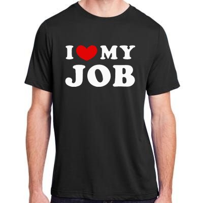 I Love My Job I Heart My Job Adult ChromaSoft Performance T-Shirt